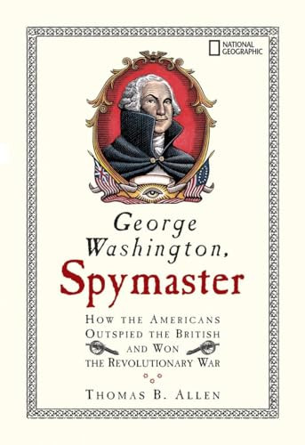 George Washington, Spymaster (How the Americans Outspied the British and Won the Revolutionary War) by Thomas B. Allen, 9781426300417