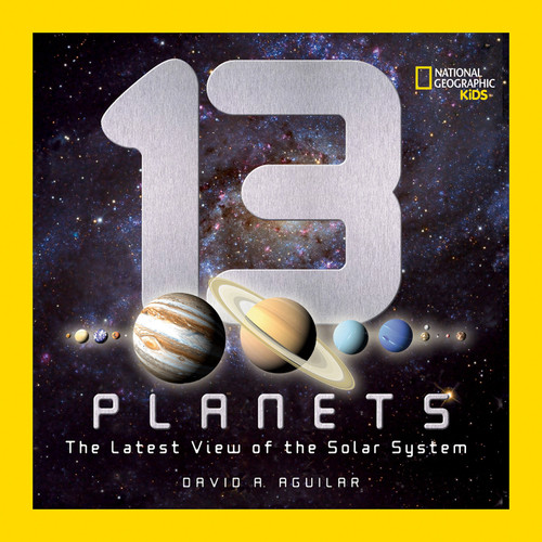 13 Planets (The Latest View of the Solar System) by David A. Aguilar, 9781426307706
