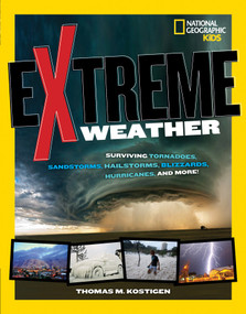 Extreme Weather (Surviving Tornadoes, Sandstorms, Hailstorms, Blizzards, Hurricanes, and More!) - 9781426318115 by Thomas M. Kostigen, 9781426318115