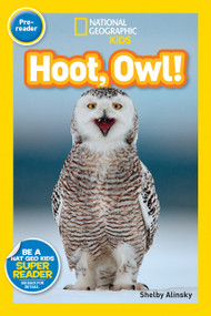 Hoot, Owl! (National Geographic Kids Readers, Pre-Reader) - 9781426321269 by Shelby Alinsky, National Geographic Kids
