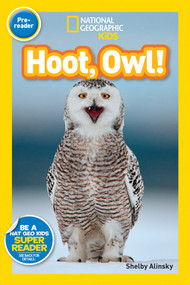 Hoot, Owl! (National Geographic Kids Readers, Pre-Reader) - 9781426321269 by Shelby Alinsky, National Geographic Kids, 9781426321269