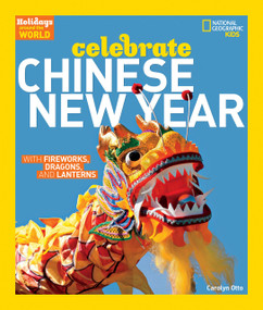 Holidays Around the World: Celebrate Chinese New Year (With Fireworks, Dragons, and Lanterns) - 9781426323720 by Carolyn Otto