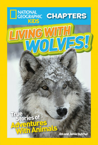 National Geographic Kids Chapters: Living With Wolves! (True Stories of Adventures With Animals) - 9781426325649 by Jamie Dutcher, 9781426325649