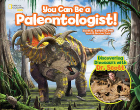 You Can Be a Paleontologist! (Discovering Dinosaurs with Dr. Scott) - 9781426327292 by Scott D. Sampson