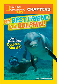 National Geographic Kids Chapters: My Best Friend is a Dolphin! (And More True Dolphin Stories) by Moira Rose Donohue, 9781426329029