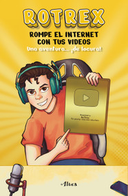 Rotrex: Rompe el internet con tus videos. Una aventura ¡de locura! / RoTrex: Break the Internet With Your Videos. A Mad Adventure! (Spanish Edition) by ROTREX, 9786073827652