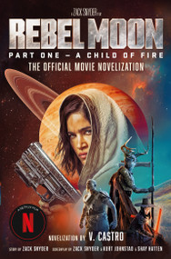 Rebel Moon Part One - A Child Of Fire: The Official Novelization by V. Castro, 9781803367316