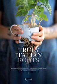 Truly Italian Roots (Thirteen Stories of Italian Excellence) by Laura Maggi, Stefania Giorgi, 9788891837288