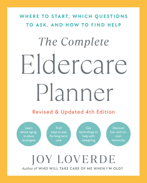 The Complete Eldercare Planner, Revised and Updated 4th Edition (Where to Start, Which Questions to Ask, and How to Find Help) by Joy Loverde, 9780593796344