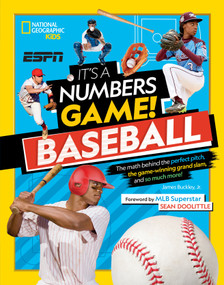 It's a Numbers Game! Baseball (The Math Behind the Perfect Pitch, the Game-Winning Grand Slam, and So Much More!) by James Buckley Jr., Sean Doolittle, National Geographic Kids, 9781426371561