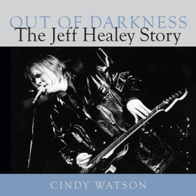 Out of Darkness (The Jeff Healey Story) by Cindy Watson, 9781554887064