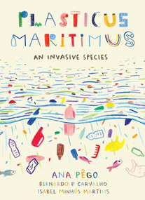Plasticus Maritimus (An Invasive Species) - 9781771646451 by Ana Pego, Isabel Minhós Martins, Bernardo P. Carvalho, 9781771646451
