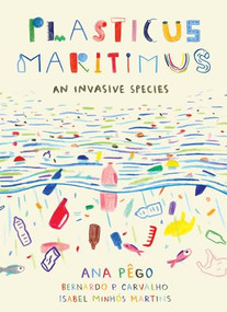 Plasticus Maritimus (An Invasive Species) - 9781771646451 by Ana Pego, Isabel Minhós Martins, Bernardo P. Carvalho