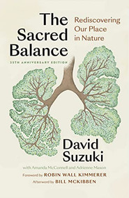 The Sacred Balance, 25th anniversary edition (Rediscovering Our Place in Nature) by David Suzuki, Robin Wall Kimmerer, Bill McKibben, 9781771649865