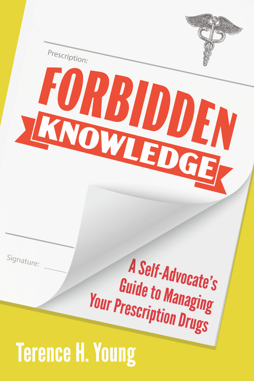 Forbidden Knowledge (A Self-Advocate's Guide to Managing Your Prescription Drugs) by Terence H. Young, 9781459750685