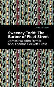 Sweeney Todd (The Barber of Fleet Street) by Thomas Peckett Prest, James Malcolm Rymer, Mint Editions, 9781513271972