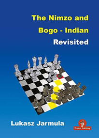 The Nimzo and Bogo-Indian Revisited (A Complete Repertoire for Black) by Lukasz Jarmula, 9789464201734
