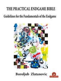 The Practical Endgame Bible (Guidelines for the Fundamentals of the Endgame) by Boroljub Zlatanovic, 9789464201741