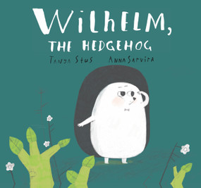 Wilhelm, the Hedgehog by Tanya Stus, Anna Sarvira, Alexey Potapov, 9781998802067