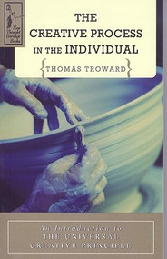 THE CREATIVE PROCESS IN THE INDIVIDUAL (An Introduction to the Universal Creative Principle) by Thomas Troward, 9780875166407