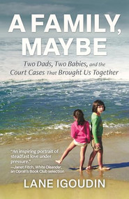 A Family, Maybe (Two Dads, Two Babies, and the Court Cases That Brought Us Together) by Lane Igoudin, 9781947845459