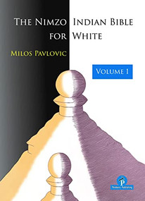 The Nimzo-Indian Bible for White - Volume 1 (A Complete Repertoire for White) by Milos Pavlovic, 9789464201819