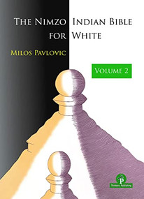 The Nimzo-Indian Bible for White - Volume 2 (A Complete Opening Repertoire) by Milos Pavlovic, 9789464201857