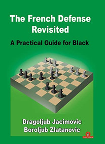 The French Defense Revisited (A Practical Guide for Black) by Boroljub Zlatanovic, Dragoljub Jacimovic, 9789464201802