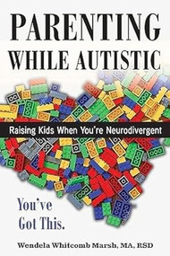 Parenting while Autistic (Raising Kids When You're Neurodivergent) by Wendela Whitcomb Marsh, 9781957984285