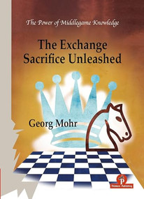 The Exchange Sacrifice Unleashed (Power of Middlegame Knowledge) by Georg Mohr, 9789464201864