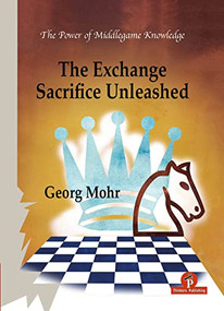 The Exchange Sacrifice Unleashed (Power of Middlegame Knowledge) - 9789464201697 by Georg Mohr, 9789464201697