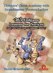 Thinkers' Chess Academy with Thomas Luther - Volume 4 - 365 Endgame Lessons for Novices (Daily Bite-Sized Steps to Endgame Mastery) by Heinz Brunthaler, 9789464201796