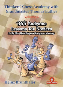 Thinkers' Chess Academy with Thomas Luther - Volume 4 - 365 Endgame Lessons for Novices (Daily Bite-Sized Steps to Endgame Mastery) by Heinz Brunthaler, 9789464201796