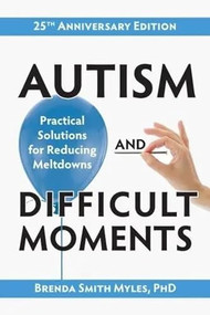 Autism and Difficult Moments, 25th Anniversary Edition (Practical Solutions for Reducing Meltdowns) by Brenda Smith Myles, 9781957984322