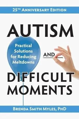 Autism and Difficult Moments, 25th Anniversary Edition (Practical Solutions for Reducing Meltdowns) by Brenda Smith Myles, 9781957984322