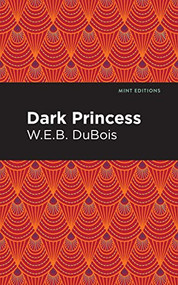 Dark Princess by W. E. B. Du Bois, Mint Editions, 9798888971314