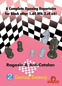 A Complete Opening Repertoire for Black after 1.d4 Nf6 2.c4 e6! (Ragozin & Anti-Catalan) by Dariusz Swiercz, 9789464201932