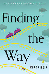Finding the Way (The Entrepreneur's Tale) by Cap Treeger, 9781626349117