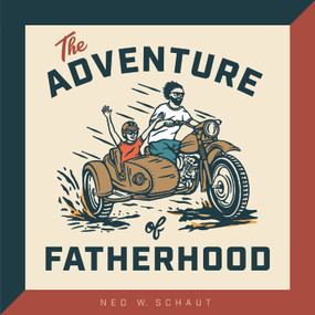 The Adventure of Fatherhood by Ned W. Schaut, 9798886450002