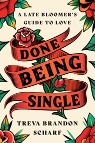 Done Being Single (A Late Bloomer's Guide to Love) by Treva Brandon Scharf, 9798886450200