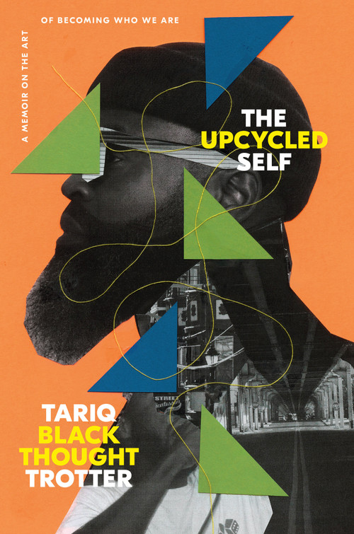 The Upcycled Self (A Memoir on the Art of Becoming Who We Are) by Tariq Trotter, 9780593446928