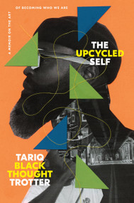 The Upcycled Self (A Memoir on the Art of Becoming Who We Are) by Tariq Trotter, 9780593446928