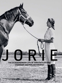 Jorie (The Extraordinary Life of Jorie Butler Kent Visionary and Philanthropist) by Jorie Butler Kent, 9781938461552
