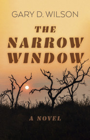 The Narrow Window (A Novel) by Gary D. Wilson, 9781803414621