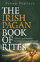 Pagan Portals - The Irish Pagan Book of Rites (Rituals and Prayers for Daily Life and Festivals) by John Michael McLoughlin, 9781803414768