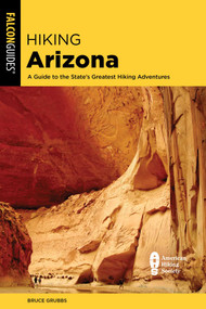 Hiking Arizona (A Guide to the State's Greatest Hiking Adventures) - 9781493080823 by Bruce Grubbs, 9781493080823