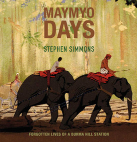 Maymyo Days (Forgotten Lives of a Burma Hill Station) by Stephen Simmons, 9786164510760