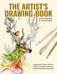The Artist's Drawing Book (Learn How to Draw, Sketch, Shade, and More with Easy Lessons and Practice Pages) by Katy Lipscomb, Tyler Fisher, Blue Star Press, 9781941325810