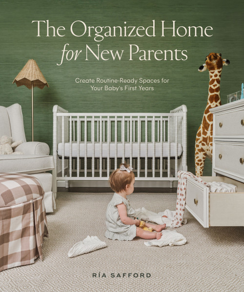 The Organized Home for New Parents (Create Routine-Ready Spaces for Your Baby's First Years) by Ría Safford, Blue Star Press, 9781958803042