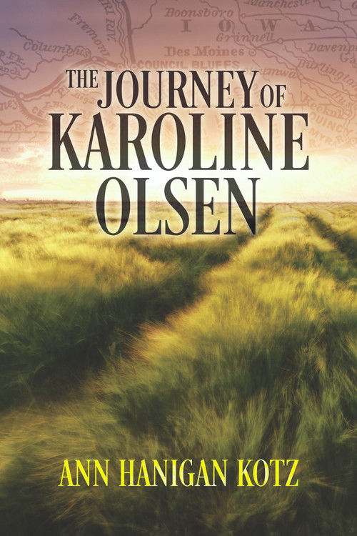 The Journey of Karoline Olsen by Ann Hanigan Kotz, 9781947305519